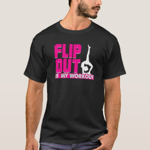 Gymnastics Women Flip Out Is My Workout Gymnastic T-Shirt