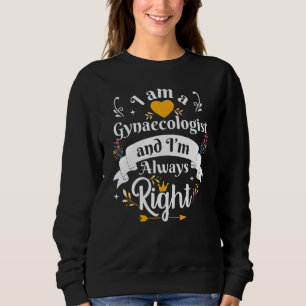 Gynaecologist Always Right For Women Obstetrician Sweatshirt
