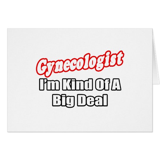 Gynaecologist...Big Deal Card