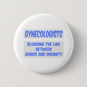 Gynaecologist Joke .. Genius and Insanity 6 Cm Round Badge