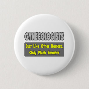 Gynaecologists...Smarter 6 Cm Round Badge