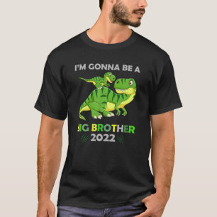 Gzeg Dinosaur I'm Gonna Be Big Brother 2022 New Br T-Shirt