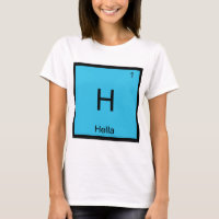 H - Hella Chemistry Element Symbol Slang Norcal T