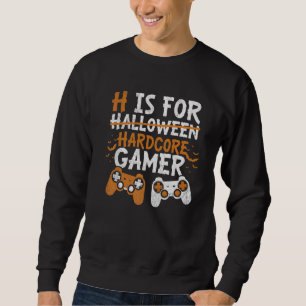 H Is For Hardcore Gamer Halloween Video Games Sweatshirt