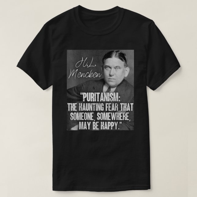 H L Mencken Quote Puritanism Haunting Fear Someone T-Shirt (Design Front)