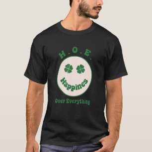 H O E Happiness Over Everything Saint Patrick's Da T-Shirt