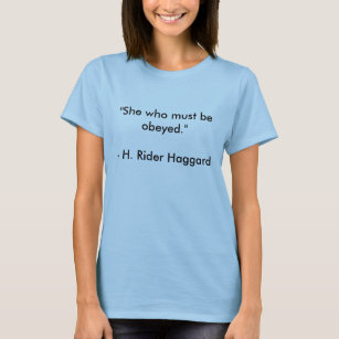 H. Rider Haggard quote "She who must be obeyed." T-Shirt