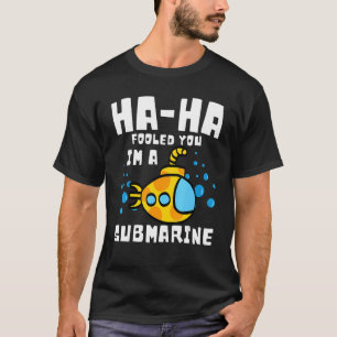 Ha Ha Fooled You I'm A Submarine Beach Vacay Row T-Shirt