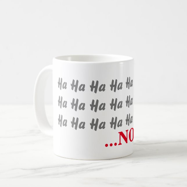 Ha Ha Ha ...NO Funny Coffee Mug (Front Left)