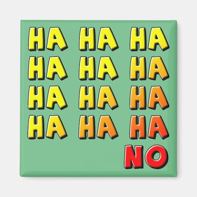 Ha Ha Ha No Funny Fridge Magnet Refrigerator (Front)