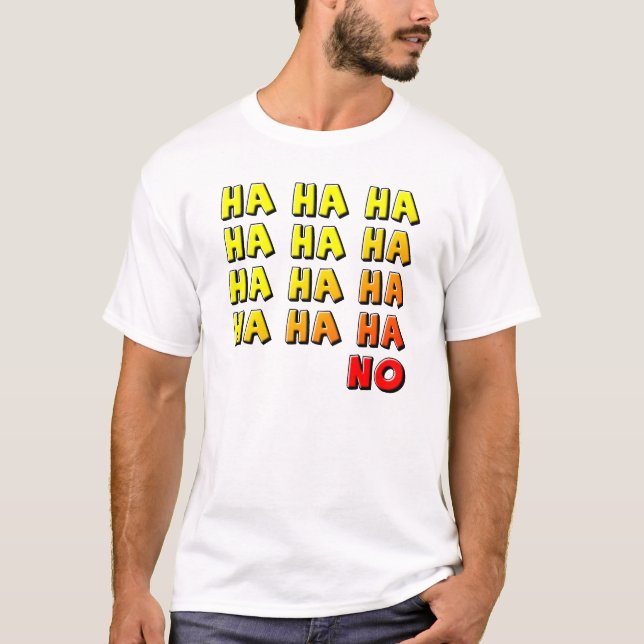 Ha Ha Ha No Funny T-Shirt (Front)