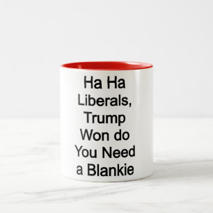 Ha Ha Liberals, Trump Won, Do you Need a Blankie Two-Tone Coffee Mug