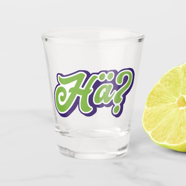 Hä? Huh? Funny German Slang Shot Glass (Front)