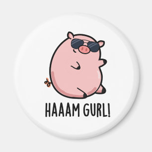 Haaaam Gurl Funny Pig Pun Magnet