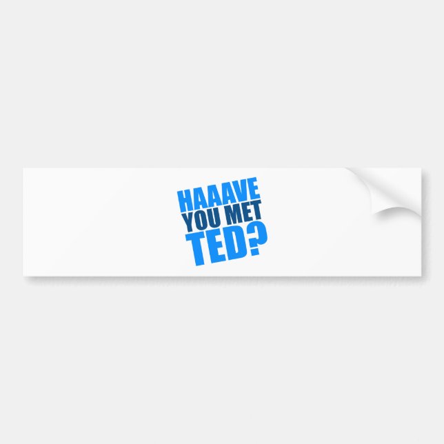 Haave You Met Ted Bumper Sticker (Front)