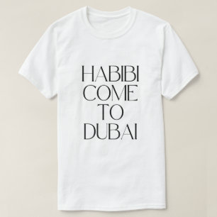 Habibi come to dubai emirates T-Shirt