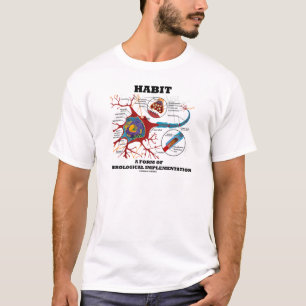 Habit A Form Of Neurological Implementation Neuron T-Shirt