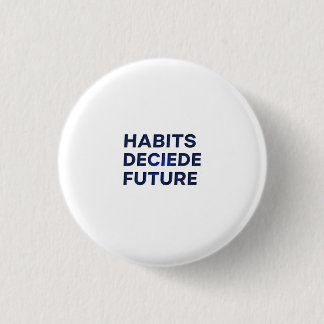 Habits Decide Future 3 Cm Round Badge
