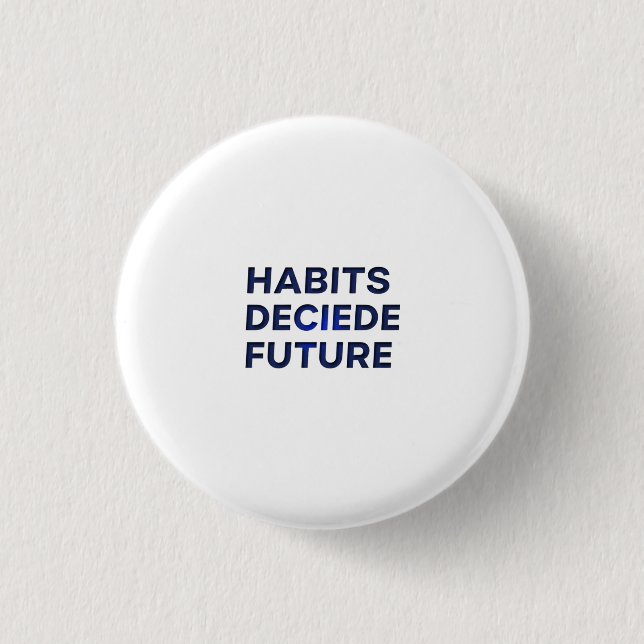 Habits Decide Future 3 Cm Round Badge (Front)