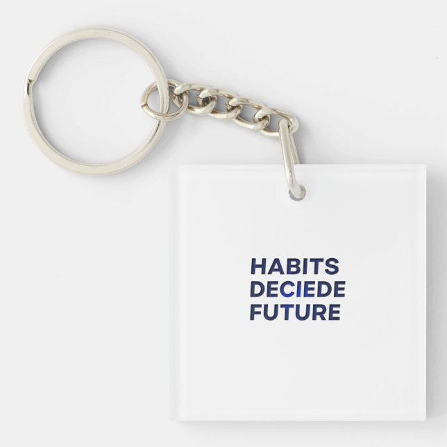Habits Decide Future Key Ring (Front)