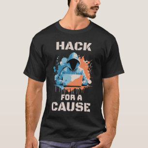 Hack For a Cause Ethical Hacking Cybersecurity T-Shirt