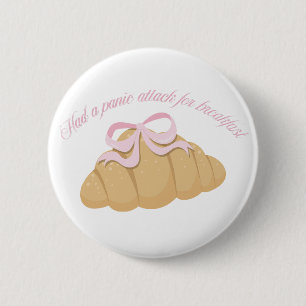 Had a Panic Attack for Breakfast Cute Croissant 6 Cm Round Badge