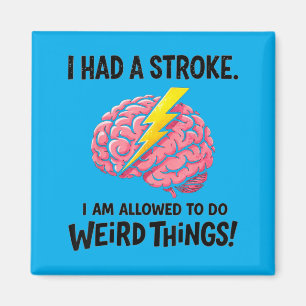 Had A Stroke Allowed To Do Weird Things Stroke Magnet