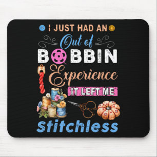 had an out of bobbin experience left stitchless mouse pad