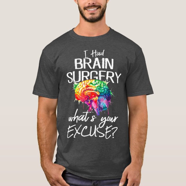 Had Brain Surgery Excuse Brain Surgery Survivor T-Shirt (Front)
