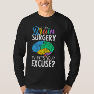 Had Brain Surgery Excuse Brain Surgery Survivor T-Shirt