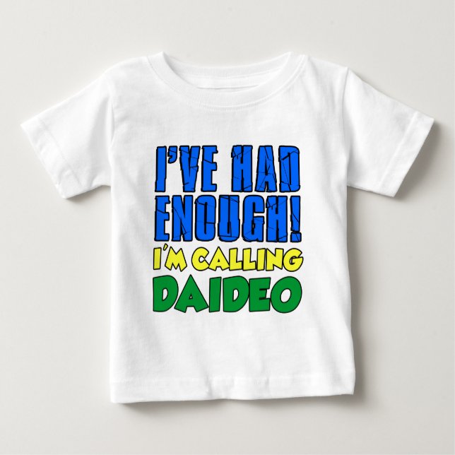 Had Enough Calling Daideo Baby T-Shirt (Front)