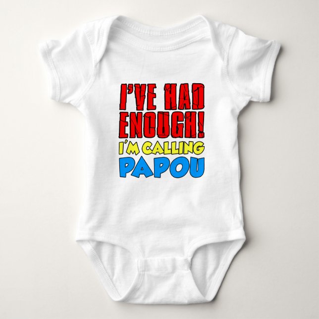 Had Enough Calling Papou Baby Bodysuit (Front)