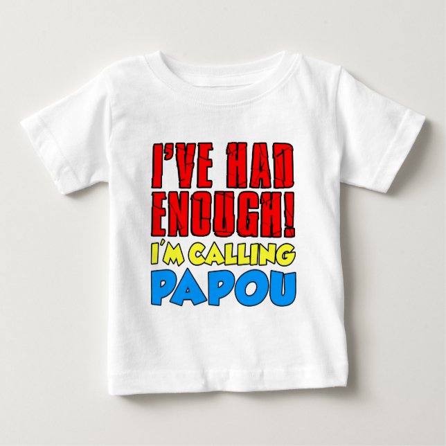 Had Enough Calling Papou Baby T-Shirt (Front)