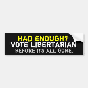 Had enough? Libertarian Bumper Sticker