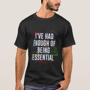 Had Enough Of Being Essential Medical Staff Frontl T-Shirt