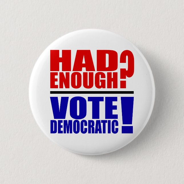 Had Enough?  Vote Democratic! 6 Cm Round Badge (Front)