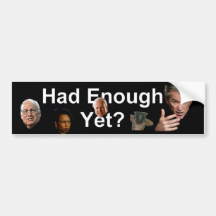 Had Enough Yet Bumper Sticker