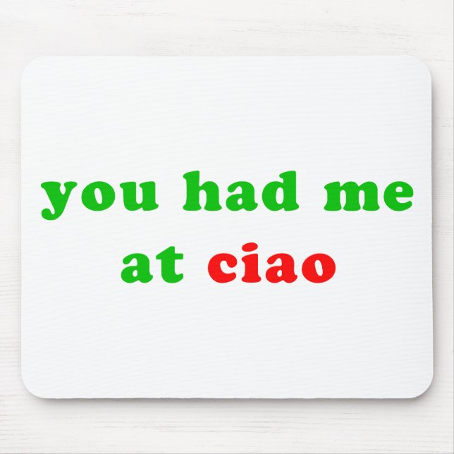 had me at ciao mouse pad (Front)