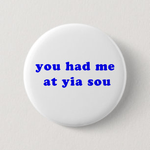 had me at yia sou 6 cm round badge