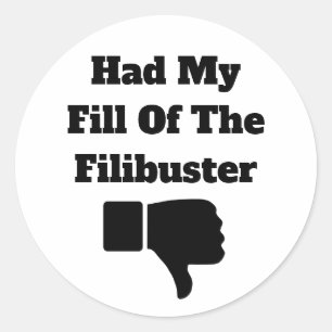 Had My Fill of the Filibuster Classic Round Sticker