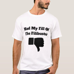 Had My Fill of the Filibuster T-Shirt