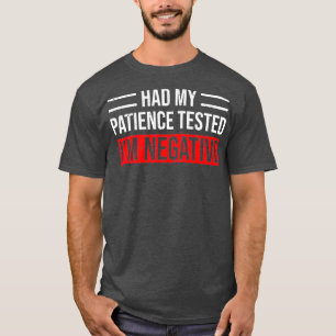 Had My Patience Tested Im Negative Funny T-Shirt