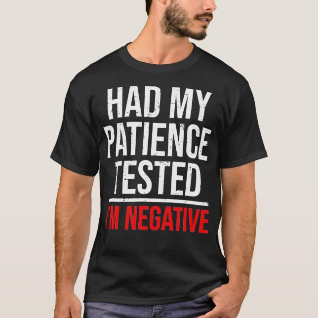 Had My Patience Tested Im Negative Funny T-Shirt (Front)