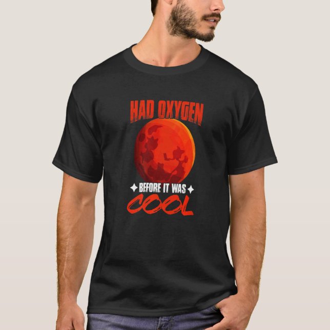 Had Oxygen Before It Was Cool Planet Astronomy Sci T-Shirt (Front)