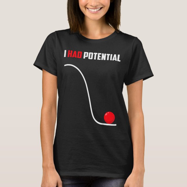 Had potential funny physics science teacher humour T-Shirt (Front)