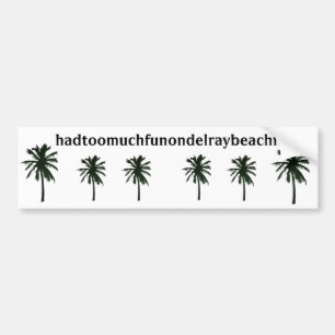 hadtoomuchfunondelraybeachfl, black palm trees bumper sticker