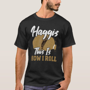 Haggis This Is How I Roll Scotland Scottish T-Shirt