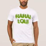 HAHA! LOL!! T-Shirt<br><div class="desc">Haha! Laugh Out Loud with this design. I bet you will make people smile when they see you in this. Just were it on the days you feel happy.</div>