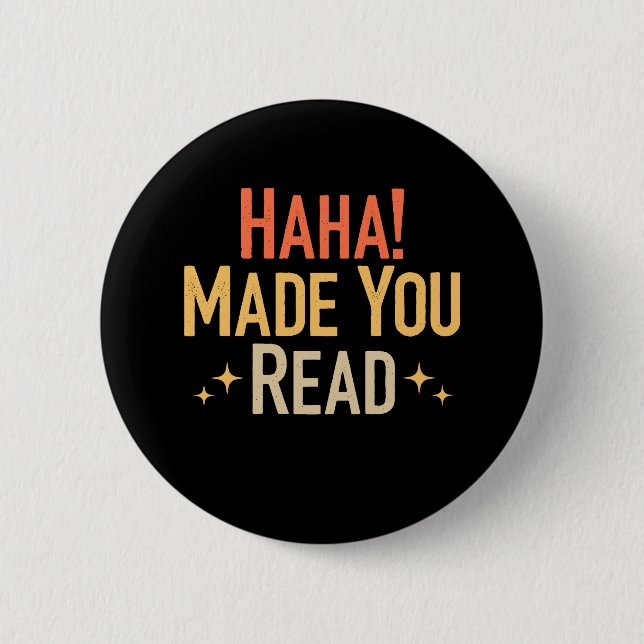 Haha Made You Read  6 Cm Round Badge (Front)