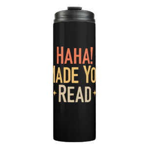 Haha Made You Read  Thermal Tumbler